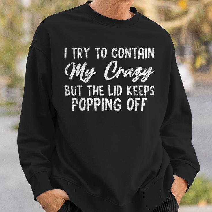 Retroi Try To Contain My Crazy But The Lid Keeps Popping Off Sweatshirt Gifts for Him