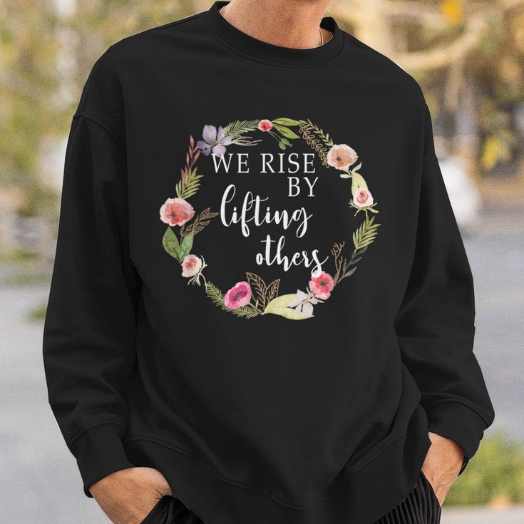 We Rise By Lifting Others Uplifting Positive Quote Sweatshirt Gifts for Him