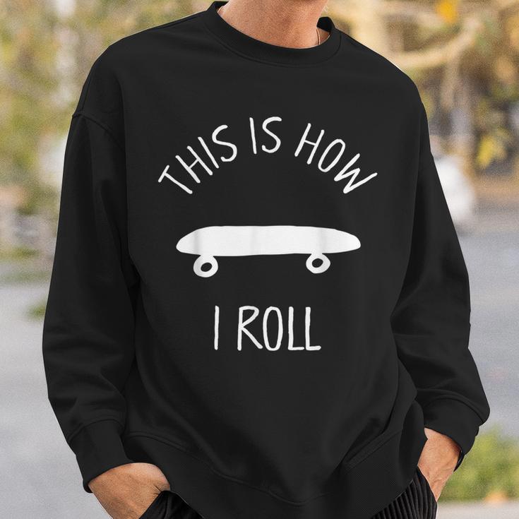 This Is How I Roll Skateboard Skate Hipster Sweatshirt Gifts for Him