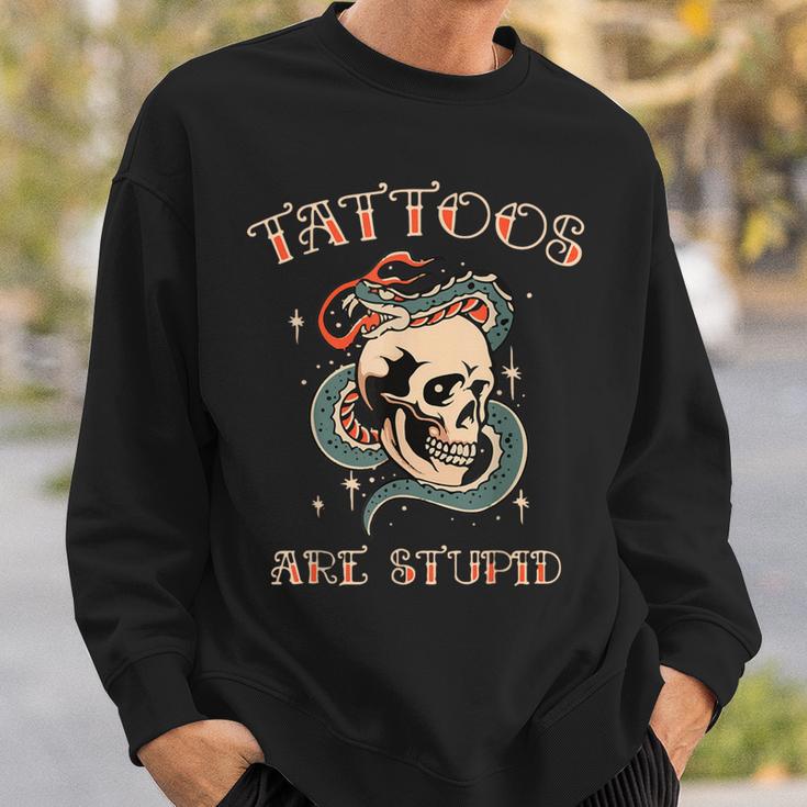 Sarcastic Ink Addict Tattooed Tattoos Are Stupid Sweatshirt Gifts for Him