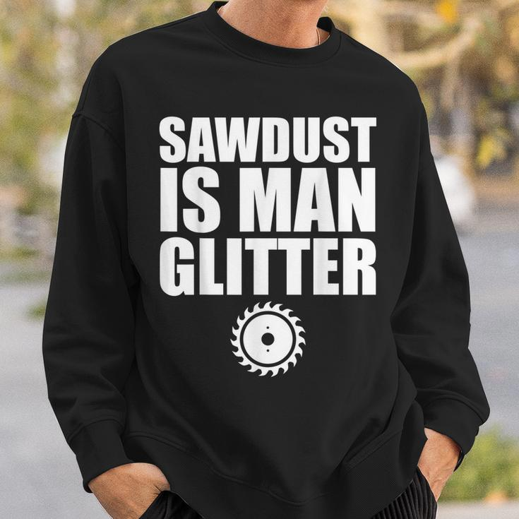 Sawdust Is Man Glitter Woodworking Father's Day Sweatshirt Gifts for Him