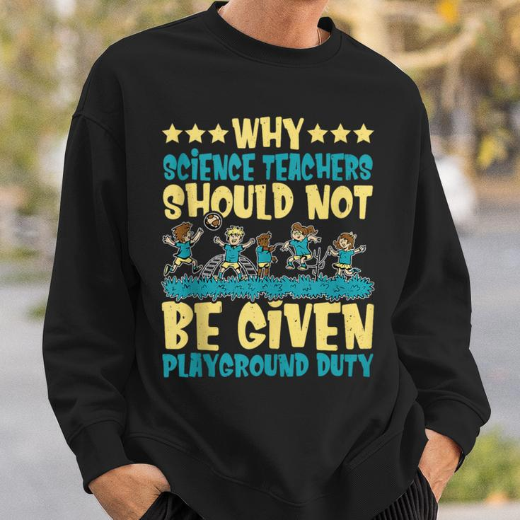 Science Teachers Should Not Given Playground Duty Sweatshirt Gifts for Him