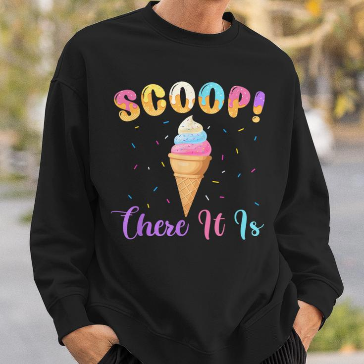 Scoop There It Is Ice Cream Lover Sweet Sweatshirt Gifts for Him