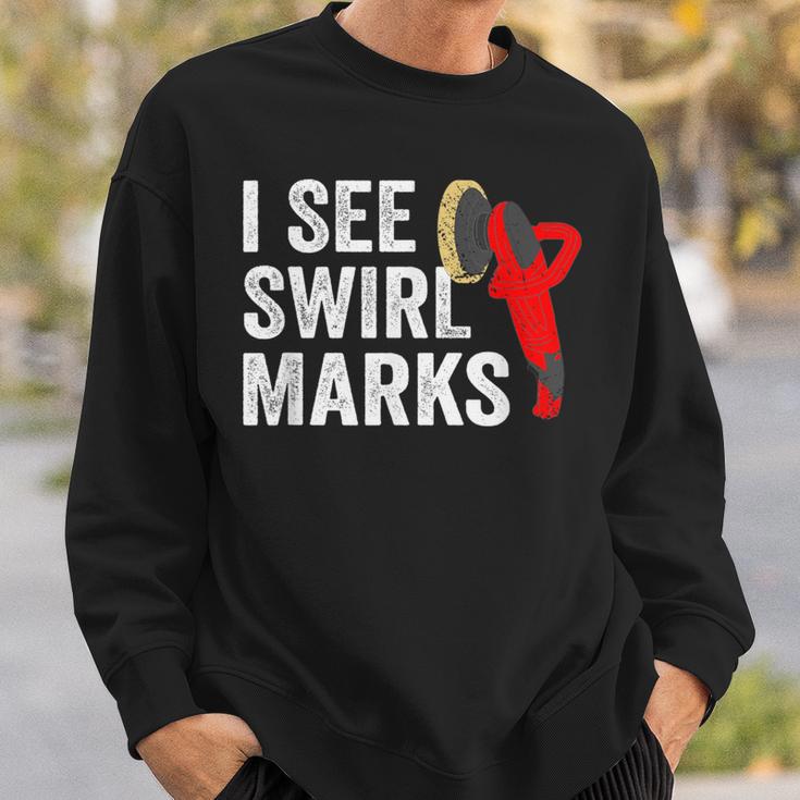 I See Swirl Marks Auto Detailer Car Detailing Sweatshirt Gifts for Him