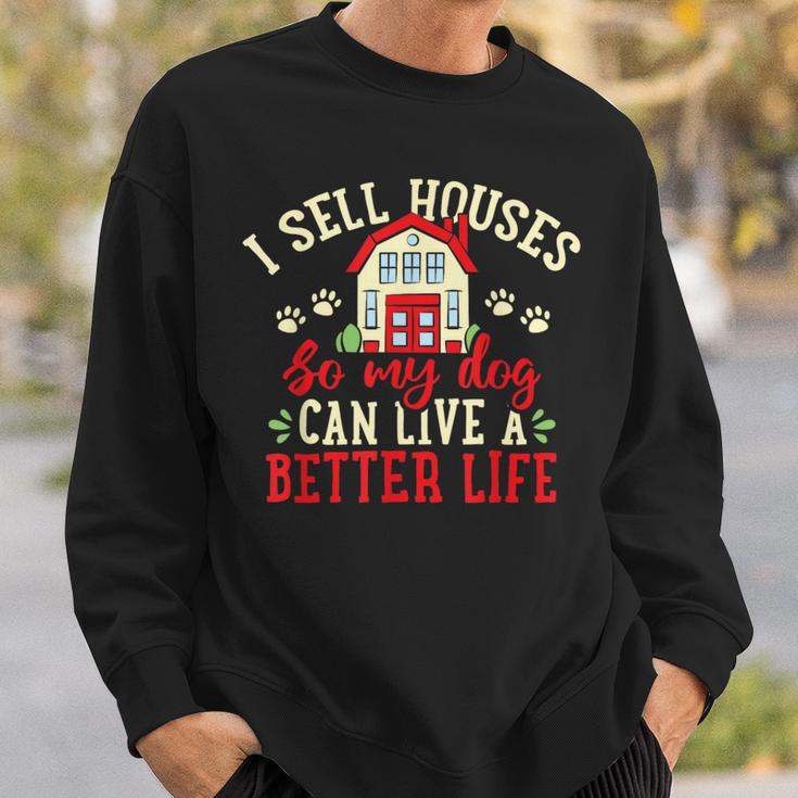 I Sell Houses So That My Dog Realtor Real Estate Agent Sweatshirt Gifts for Him