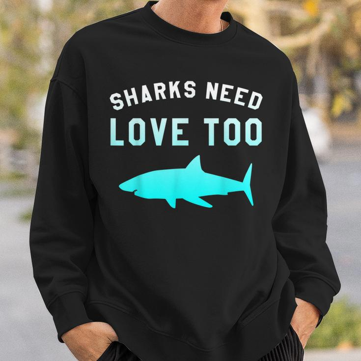 Sharks Need Love Too Environmental Save The SharksSweatshirt Gifts for Him
