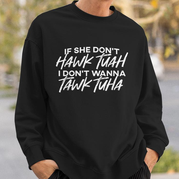 If She Don't Hawk Tuah I Don't Wanna Tawk Tuh Saying Sweatshirt Gifts for Him