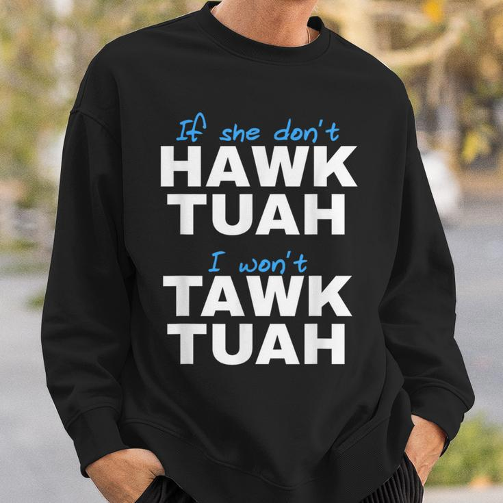 If She Don't Hawk Tush I Don't Tawk Tuah Sweatshirt Gifts for Him