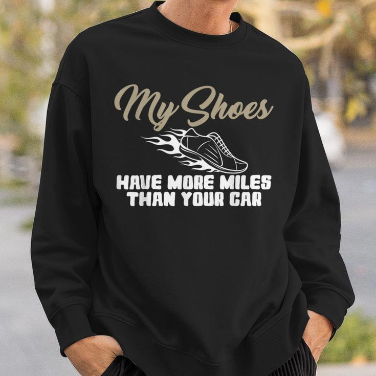 My Shoes Have More Miles Than Your Car Gag For Running A Sweatshirt Gifts for Him