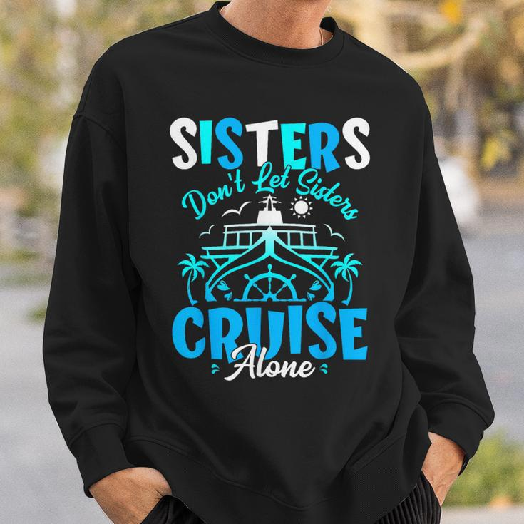 Sisters Don't Let Sisters Cruise Alone Family Vacation Sweatshirt Gifts for Him