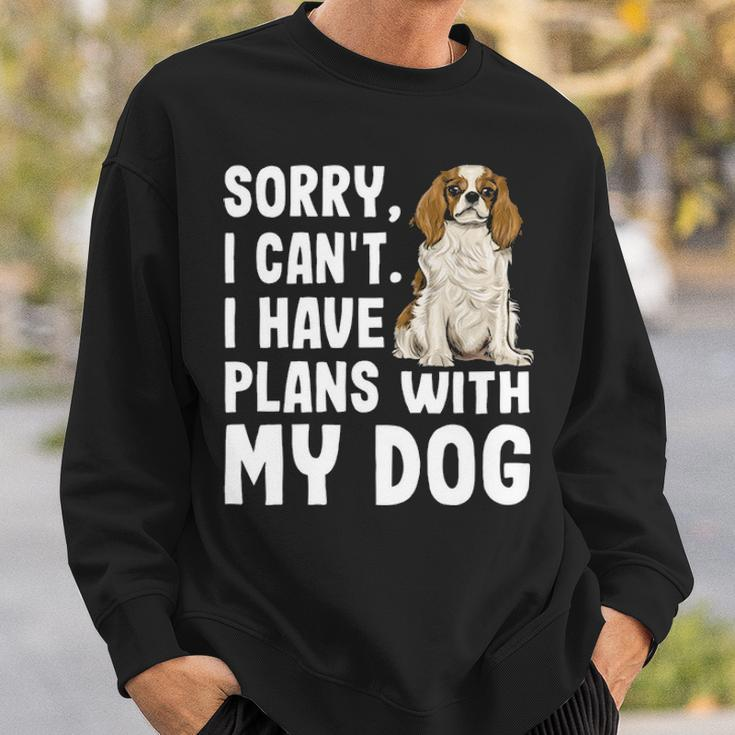 Sorry I Cant I Have Plans With My Cavalier Charles Spaniel Sweatshirt Gifts for Him