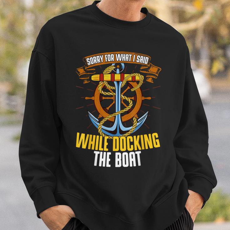 Sorry For What I Said While Docking The Boat Boating Sailing Sweatshirt Gifts for Him