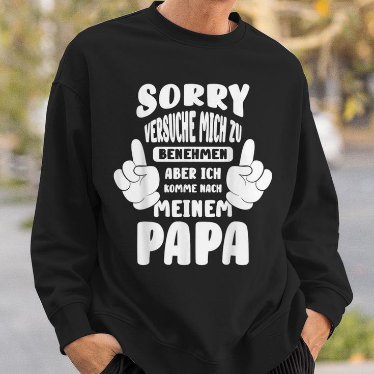 Sorry Ichersuche Mich Zu Benehmen Aber Ich Komme Nach Papa S Sweatshirt Geschenke für Ihn