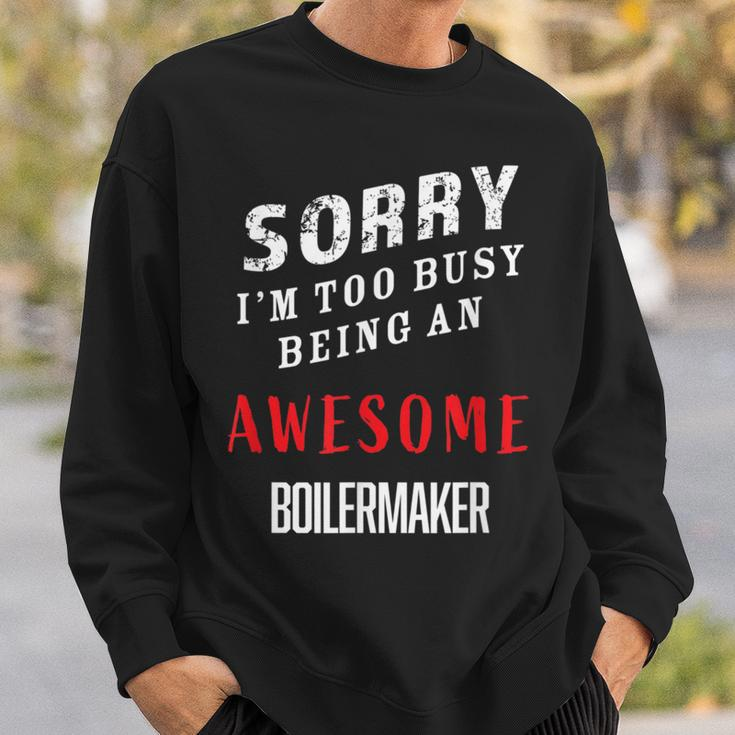 Sorry I'm Too Busy Being An Awesome Boilermaker Sweatshirt Gifts for Him