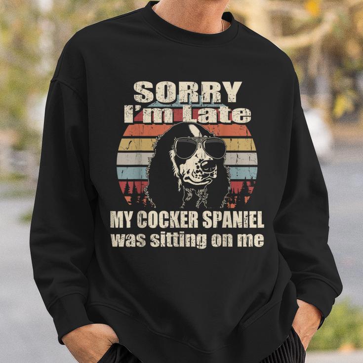 Sorry I'm Late My Cocker Spaniel Sitting On Me Vintage Sweatshirt Gifts for Him