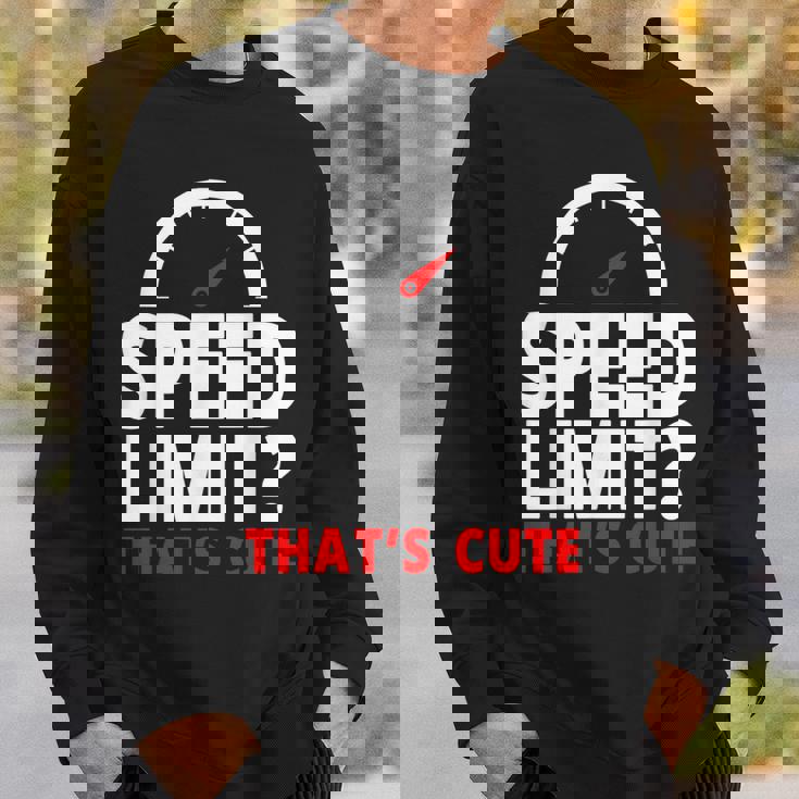 Speed Limit That's Cute Car Enthusiast Car Lover Sweatshirt Gifts for Him