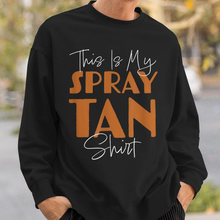 This Is My Spray Tan Spray Tan Sweatshirt Gifts for Him