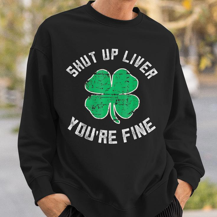 St Patrick's Day Beer Drinking Shut Up Liver You're Fine Sweatshirt Gifts for Him