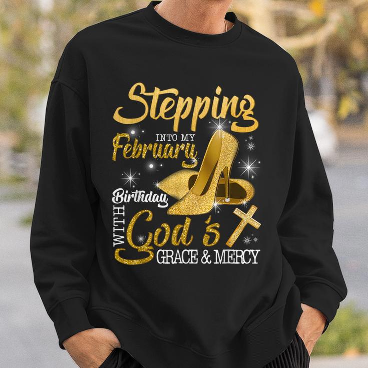 Stepping Into My February Birthday With Gods Grace And Mercy Sweatshirt Gifts for Him