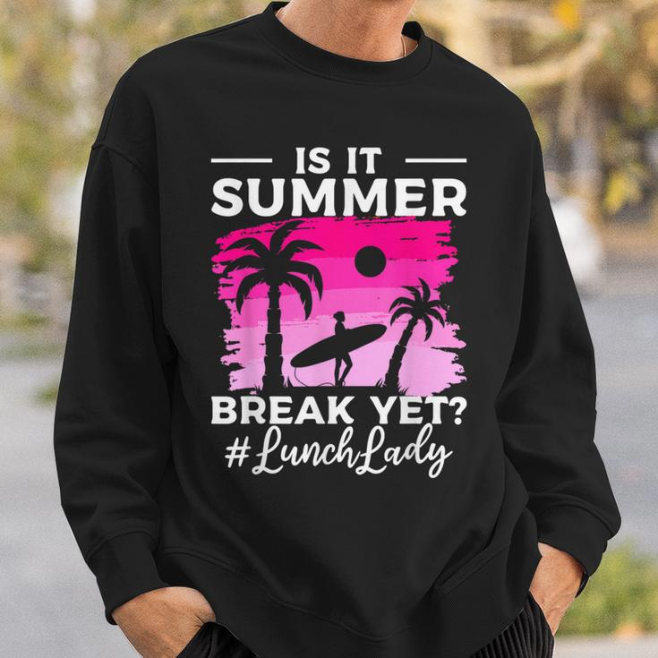 Is It Summer Break Yet Lunch Lady School Cafeteria Vacation Sweatshirt Gifts for Him