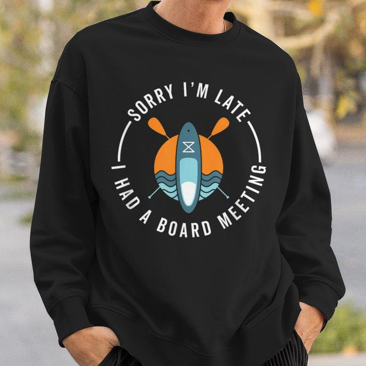 Sup Sorry Late Board Meeting Saying Paddleboard Sweatshirt Gifts for Him