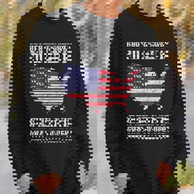 Support The Country You Live In Or Live In Where You Support Sweatshirt Gifts for Him