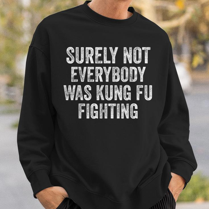 Surely Not Everybody Was Kung Fu Fighting Sweatshirt Gifts for Him