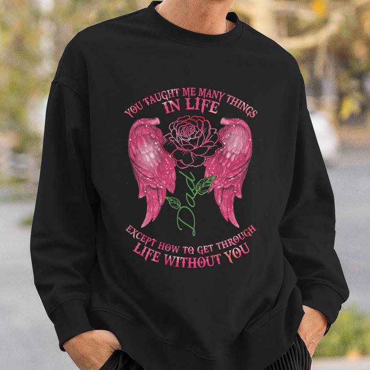 You Taught Me Many Things In Life Dad Except How To Get Fun Sweatshirt Gifts for Him