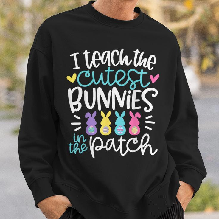 I Teach The Cutest Bunnies In The Patch Easter Eggs Teacher Sweatshirt Gifts for Him
