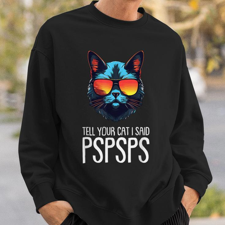 Tell Your Cat I Said Pspsps Saying Cat Lover Sweatshirt Gifts for Him