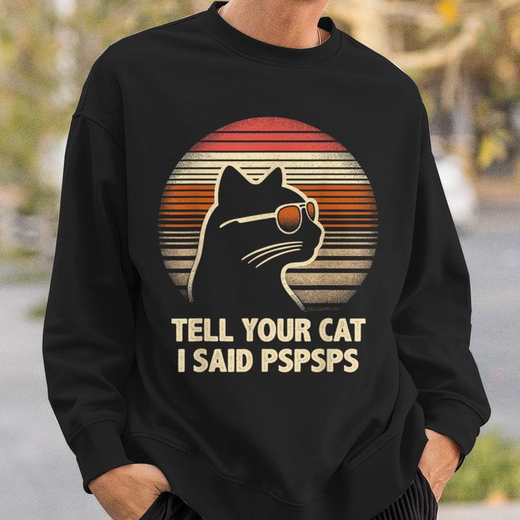 Tell Your Cat I Said Pspsps Retro Cat Old-School Vintage Sweatshirt Gifts for Him