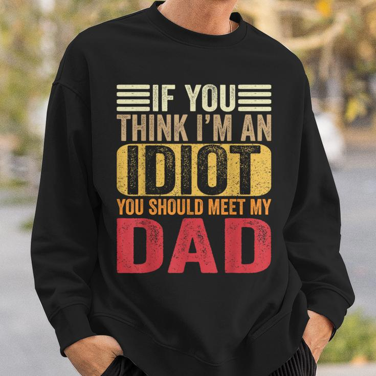 If You Think I'm An Idiot You Should Meet My Dad Retro Sweatshirt Gifts for Him