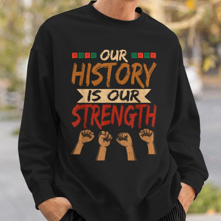 Our History Is Our Strength Black History Pride Sweatshirt Gifts for Him