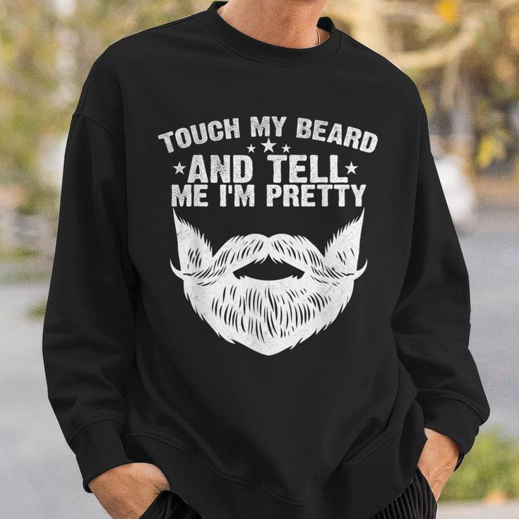Touch My Beard And Tell Me I'm Pretty Fathers Day Sweatshirt Gifts for Him