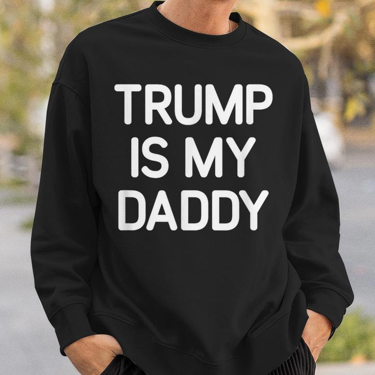 Trump Is My Daddy Jokes Sarcastic Sweatshirt Gifts for Him