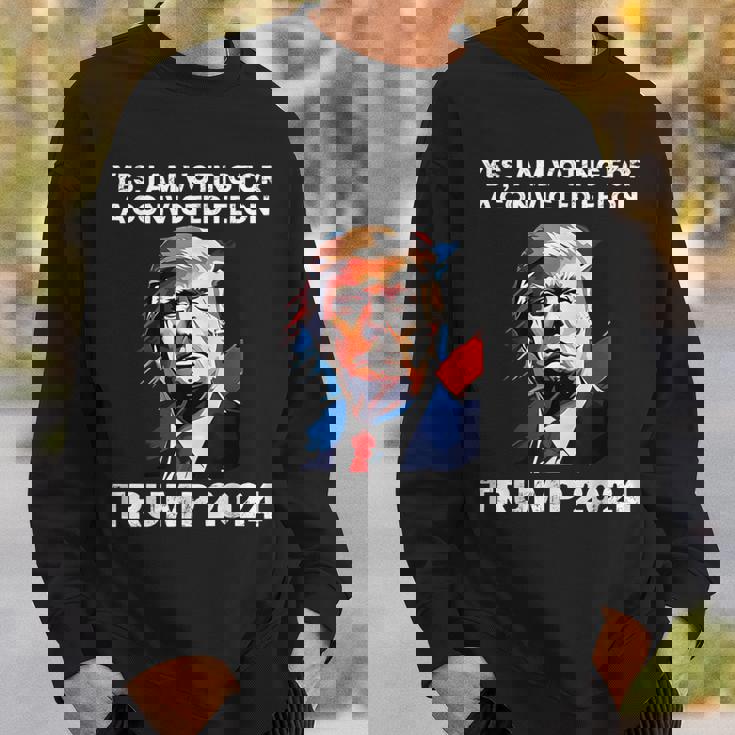 Trump Yes I Am Voting For A Convicted Felon Sweatshirt Gifts for Him