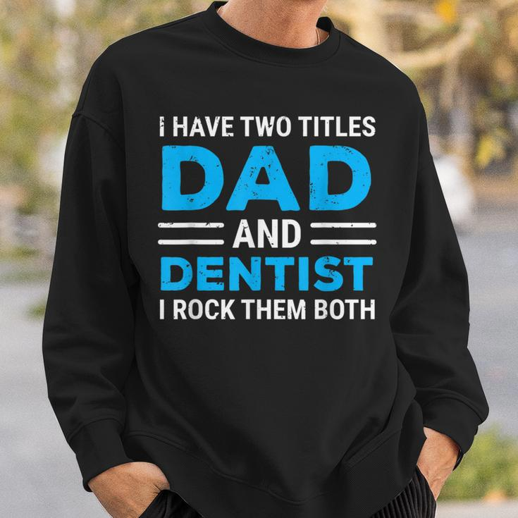 I Have Two Titles Dad And Dentist I Rock Them Both Father Sweatshirt Gifts for Him