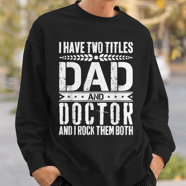 I Have Two Titles Dad And Doctor Father Day Doctor Dad Sweatshirt Gifts for Him