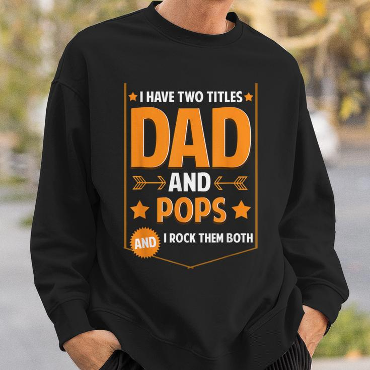 I Have Two Titles Dad And Pops Pops Fathers Day Sweatshirt Gifts for Him