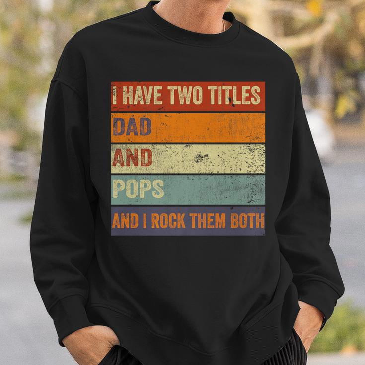I Have Two Titles Dad And Pops Fathers Day Grandpa Sweatshirt Gifts for Him