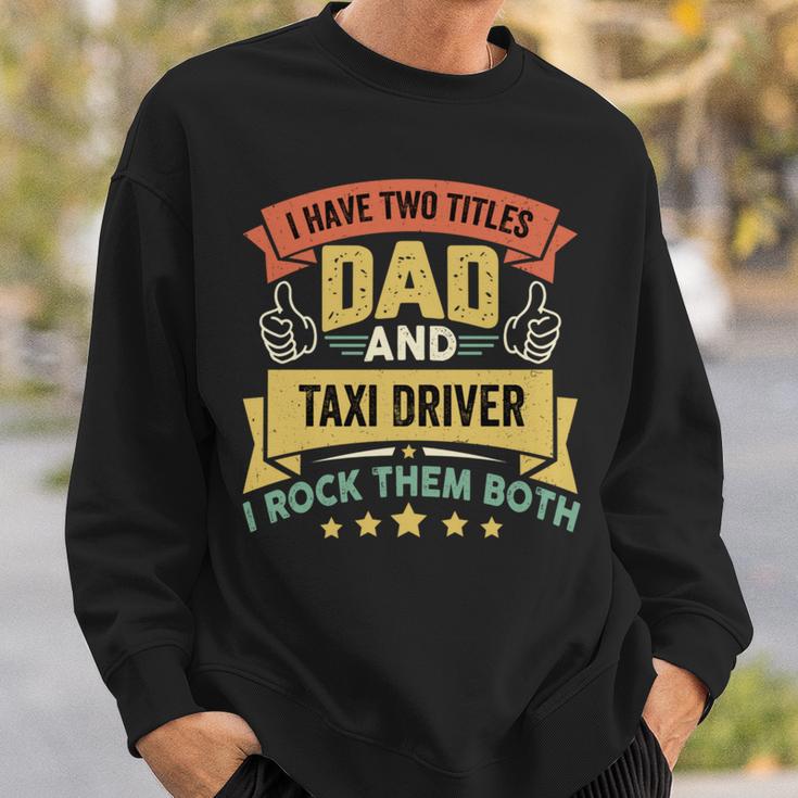 I Have Two Titles Dad And Taxi Driver Vintage Father's Day Sweatshirt Gifts for Him