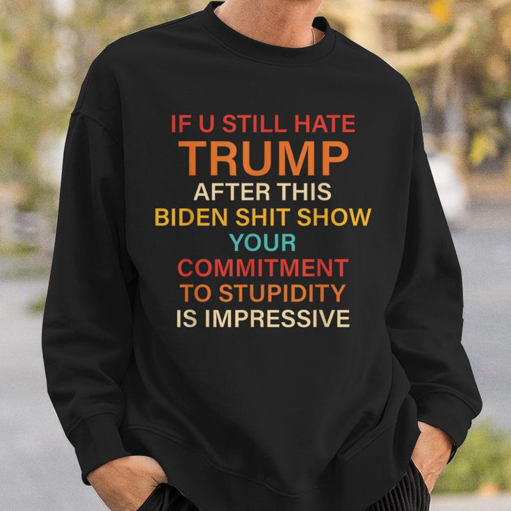 U Still Hate Trump This Biden Shit Show Your Commitment Sweatshirt Gifts for Him
