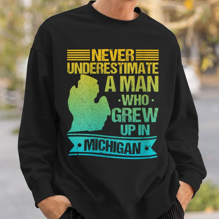 Never Underestimate A Man Who Grew Up In Michigan Sweatshirt Gifts for Him