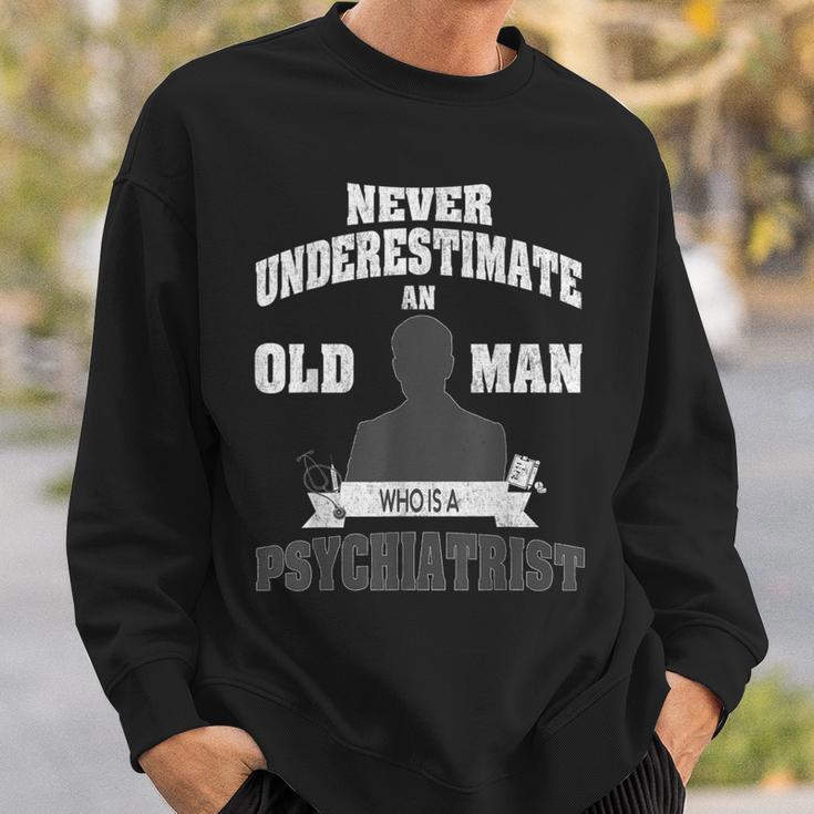 Never Underestimate An Old Man Who Is A Psychiatrist Sweatshirt Gifts for Him