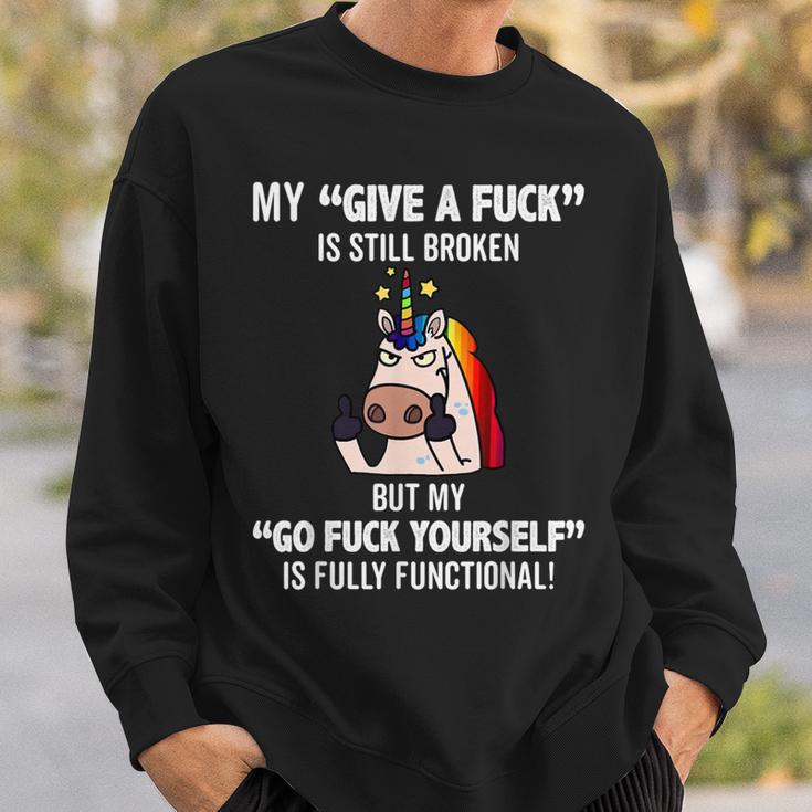 Unicorns My Give A Fuck Is Still Broken But My Go Fuck Sweatshirt Gifts for Him