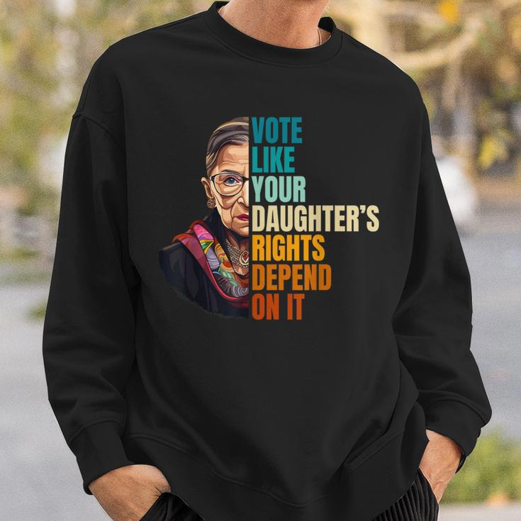 Vote Like Your Daughter's Rights Depend On It Rbg Quote Sweatshirt Gifts for Him