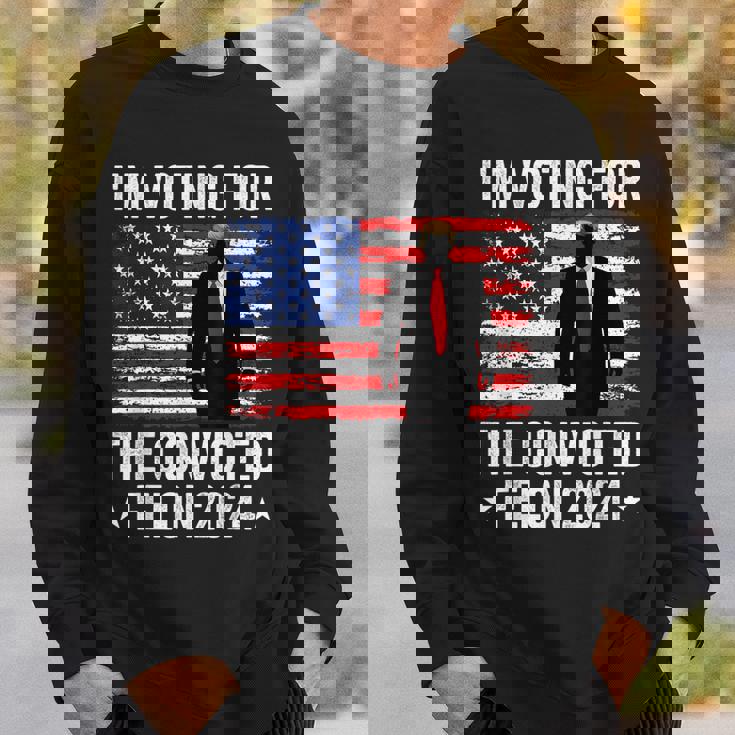 I Am Voting Convicted Felon 2024 Sweatshirt Gifts for Him