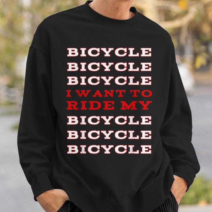 I Want To Ride My Bicycle Sweatshirt Gifts for Him