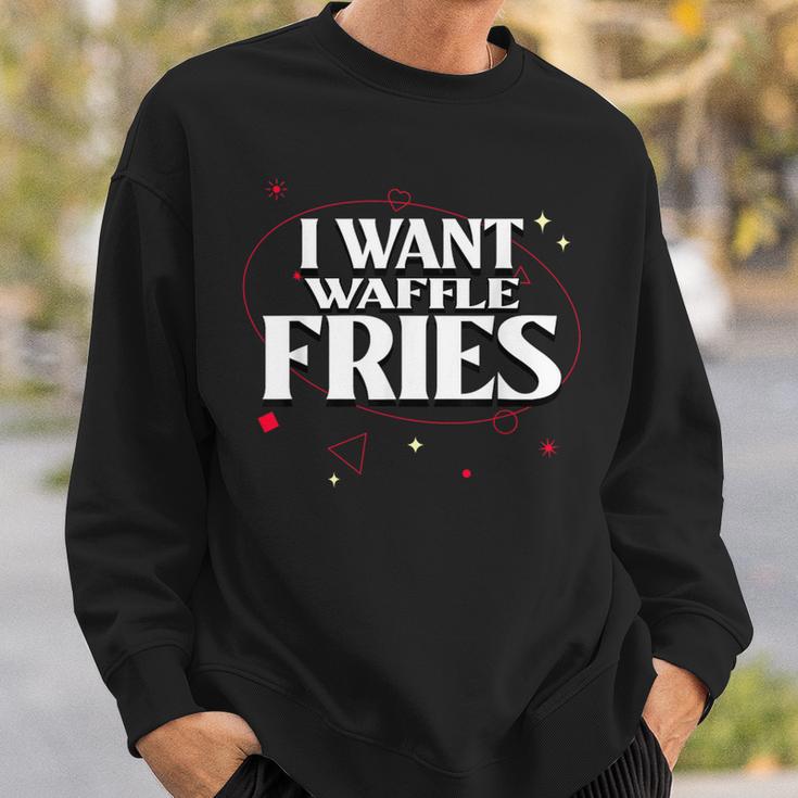 I Want Waffle Fries Meme Sweatshirt Gifts for Him