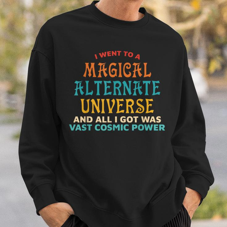 I Went To A Magical Alternate Universe Vintage Sweatshirt Gifts for Him